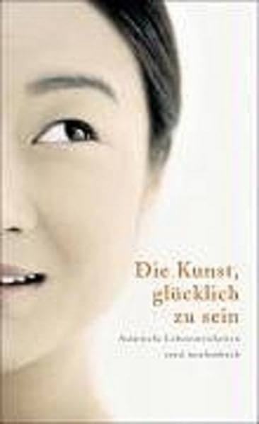 Die Kunst, glücklich zu sein: Asiatische Lebensweisheiten (insel taschenbuch) Contemporary literature