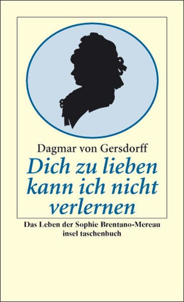 Dich zu lieben kann ich nicht verlernen: Das Leben der Sophie Brentano-Mereau (insel taschenbuch) Contemporary literature
