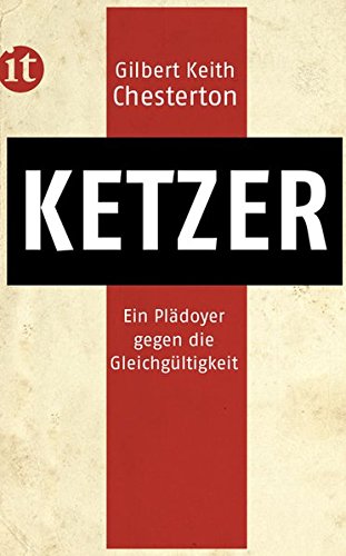 Ketzer: Eine Verteidigung der Orthodoxie gegen ihre Verächter. Ein Plädoyer gegen die Gleichgültigkeit (insel taschenbuch) Religion & Esotericism