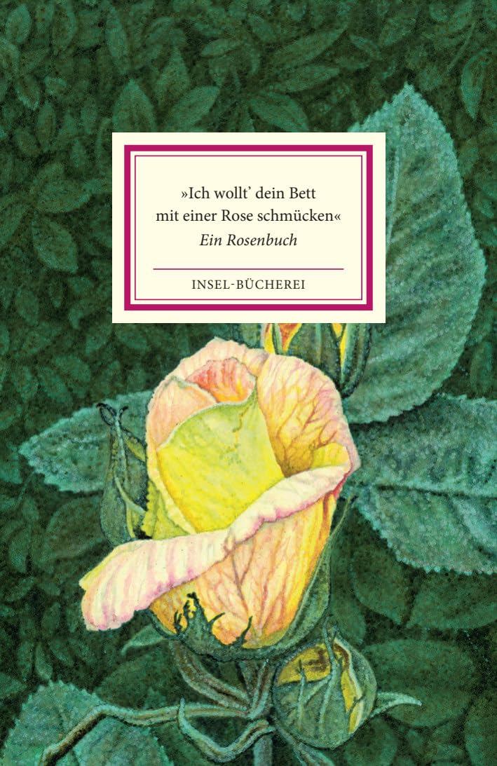 »Ich wollt' dein Bett mit einer Rose schmücken«: Ein Rosenbuch | Einmalige Sonderausgabe | Das perfekte Geschenk zum Valentinstag Poetry