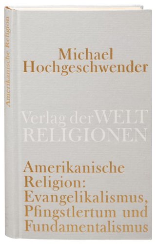Amerikanische Religion: Evangelikalismus, Pfingstlertum und Fundamentalismus Religion & Esotericism