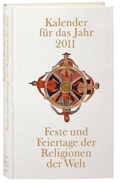 Kalender für das Jahr 2011: Feste und Feiertage der Religionen der Welt Religion & Esotericism