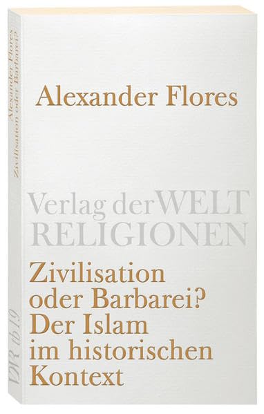 Zivilisation oder Barbarei?: Der Islam im historischen Kontext (Verlag der Weltreligionen) Religion & Esotericism