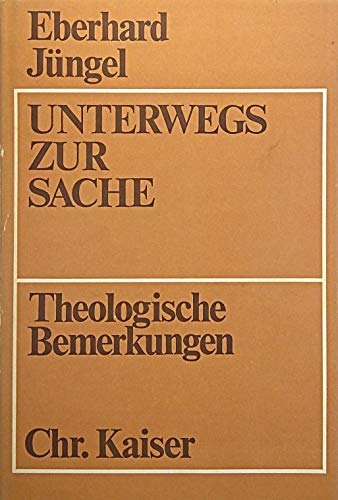 Unterwegs zur Sache, Theologische Bemerkungen , in: Beiträge zur evangelischen Theologie, Theologische Abhandlungen, herausgegeben von Ernst Wolf, Band 61, Books