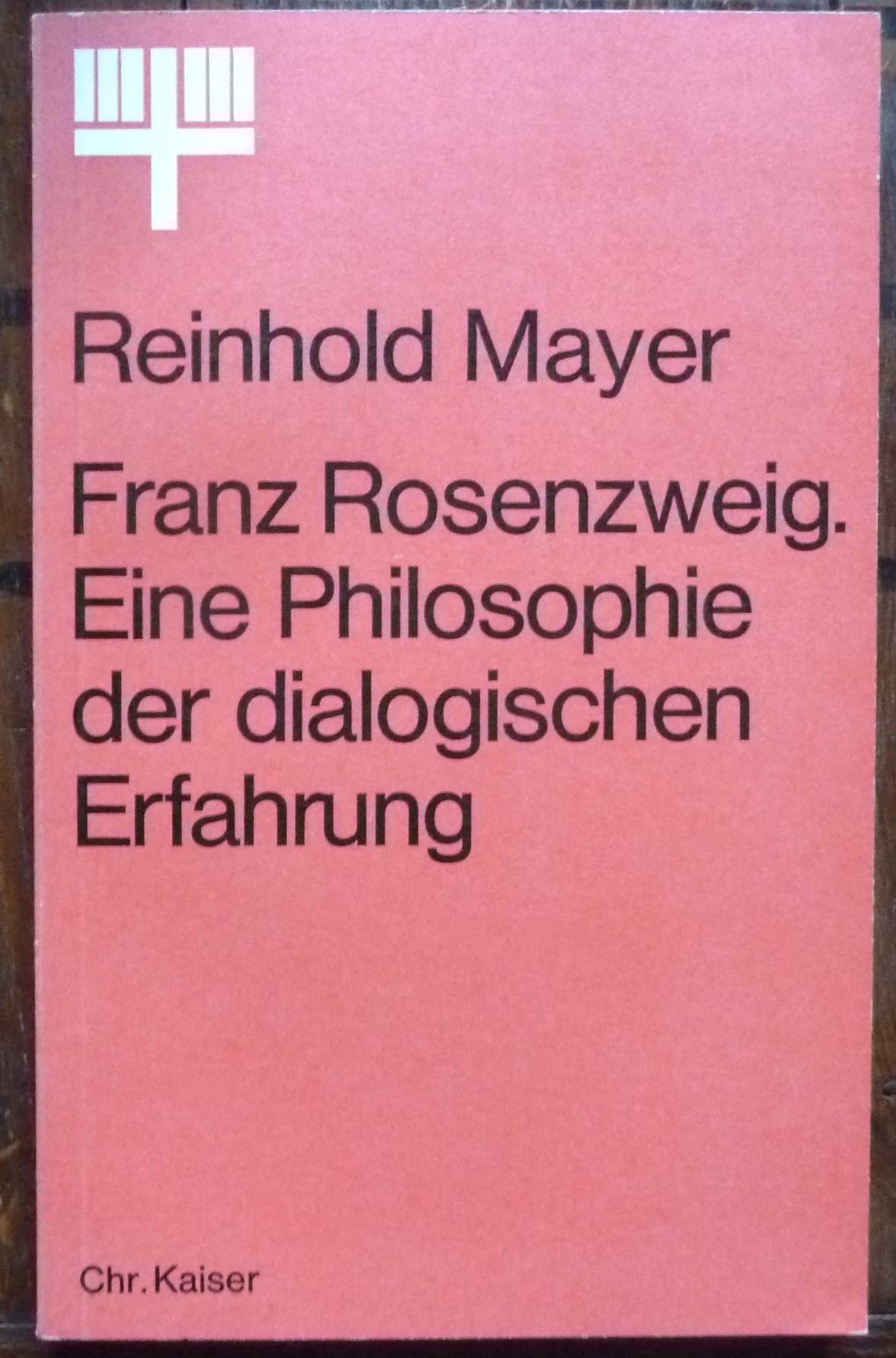 Mayer, Reinhold: Franz Rosenzweig. Eine Philosophie der dialogischen Erfahrung. 1. Aufl. München, Kaiser, 1973. 8°. 186 S. kart. (ISBN 3-459-00873-3) Books