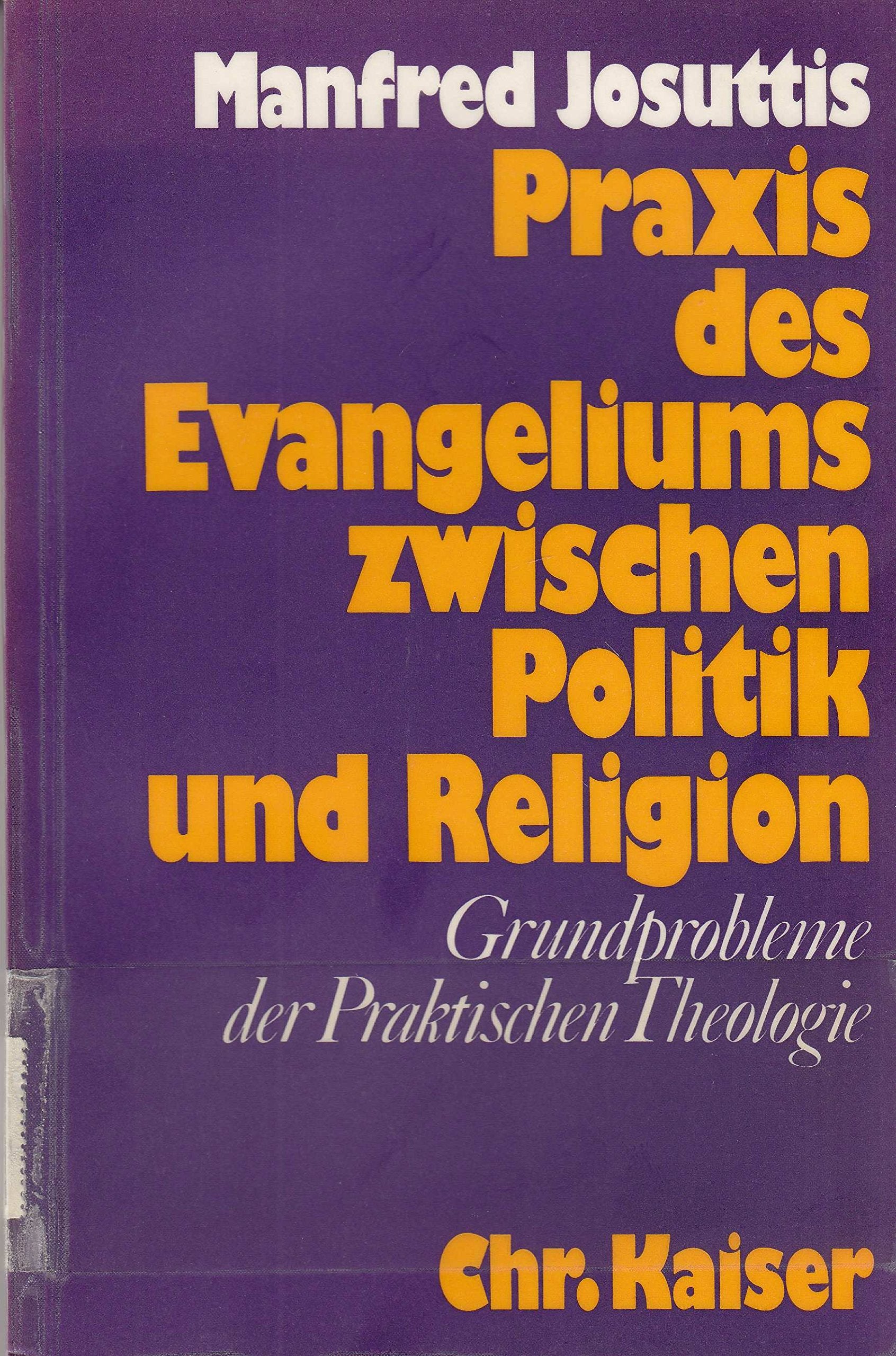 Praxis des Evangeliums zwischen Politik und Religion : Grundprobleme d. prakt. Theologie. Books