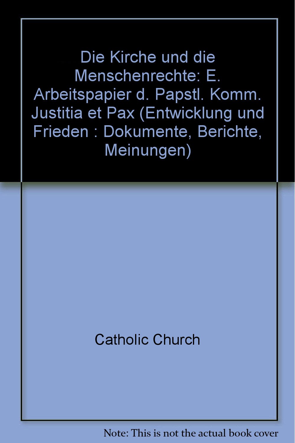 Die Kirche und die Menschenrechte. Ein Arbeitspapier der Päpstlichen Kommission Justitia et Pax. Books
