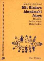 Mit Kindern Abendmahl feiern. Modelle, Reflexionen, Materialien Religion & Esotericism