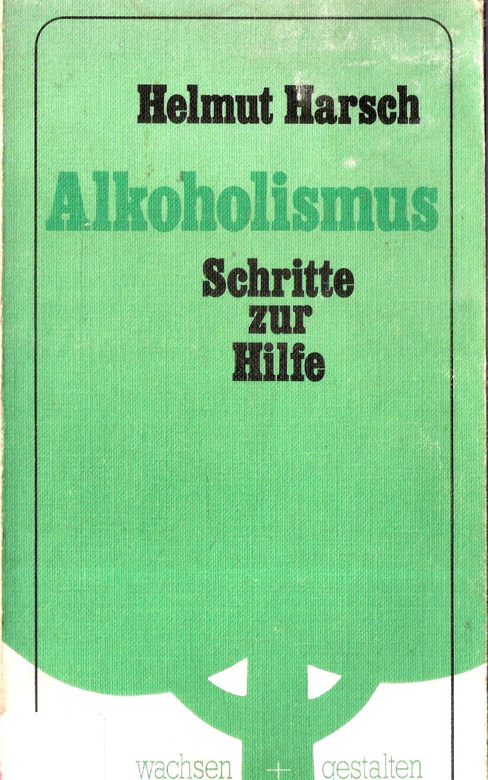 Alkoholismus. Schritte zur Hilfe für Abhängige, deren Angehörige und Freunde Social Sciences
