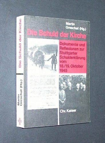die schuld der kirche. dokumente und reflexionen zur stuttgarter schulderklärung vom 18./19. oktober 1945. in zusammenarbeit mit christiane bastert herausgegeben von martin greschat Books