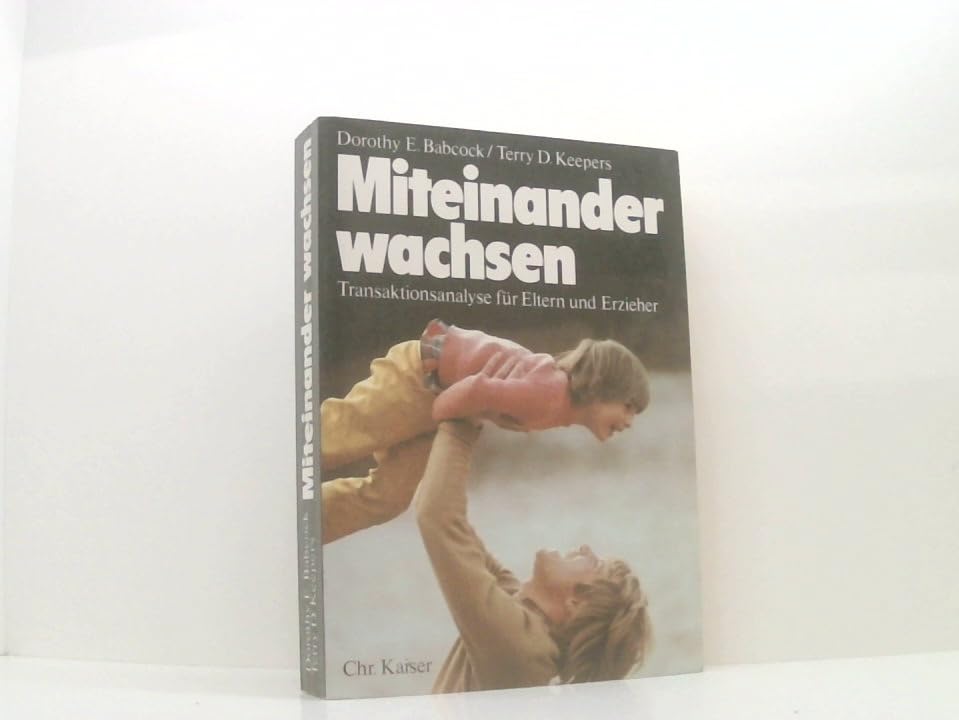 Miteinander wachsen. Transaktionsanalyse für Eltern und Erzieher Parents & Children