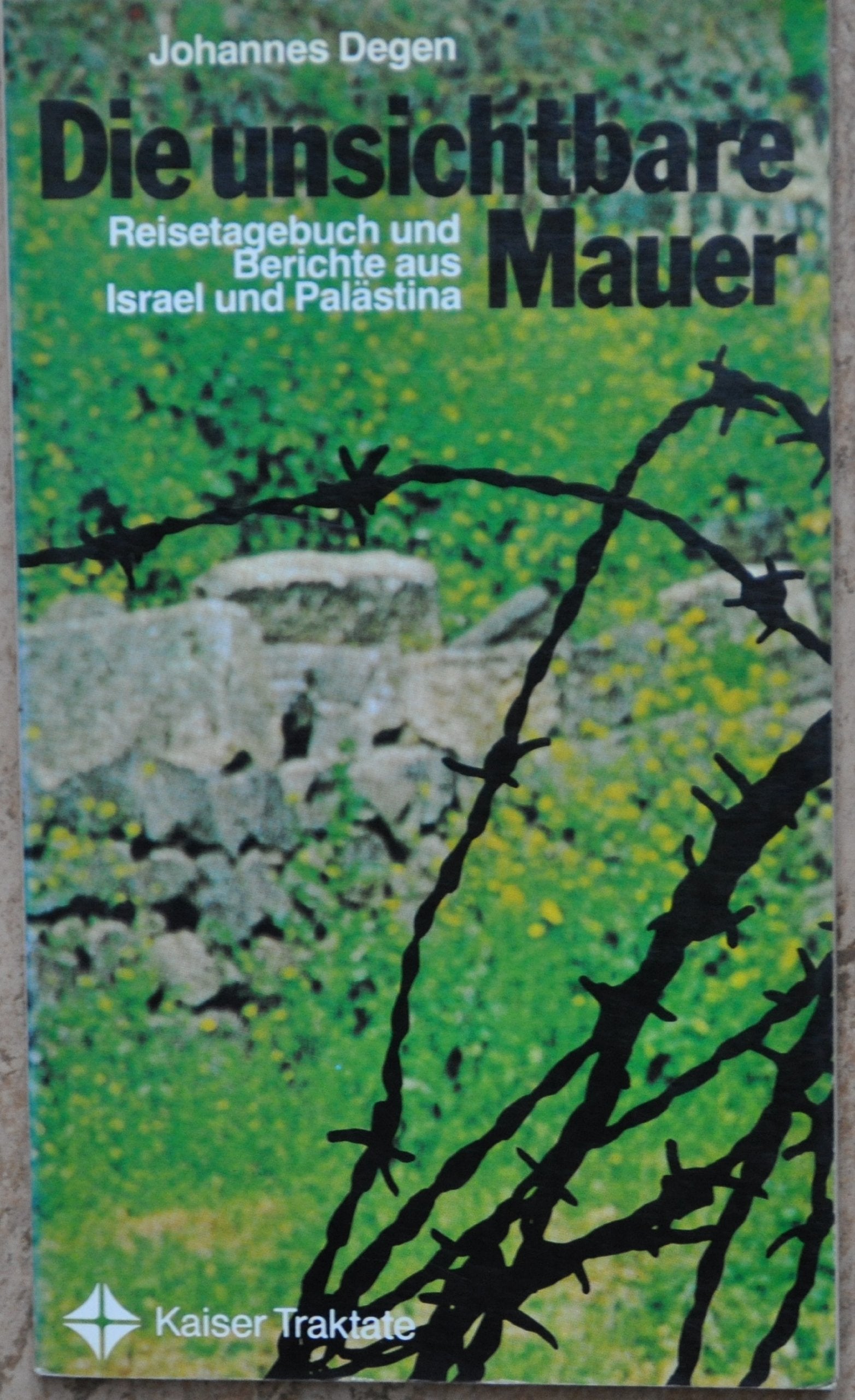 Kaiser Traktate, 51: Die unsichtbare Mauer. Reisetagebuch und Berichte aus Israel und Palästina Politics & History