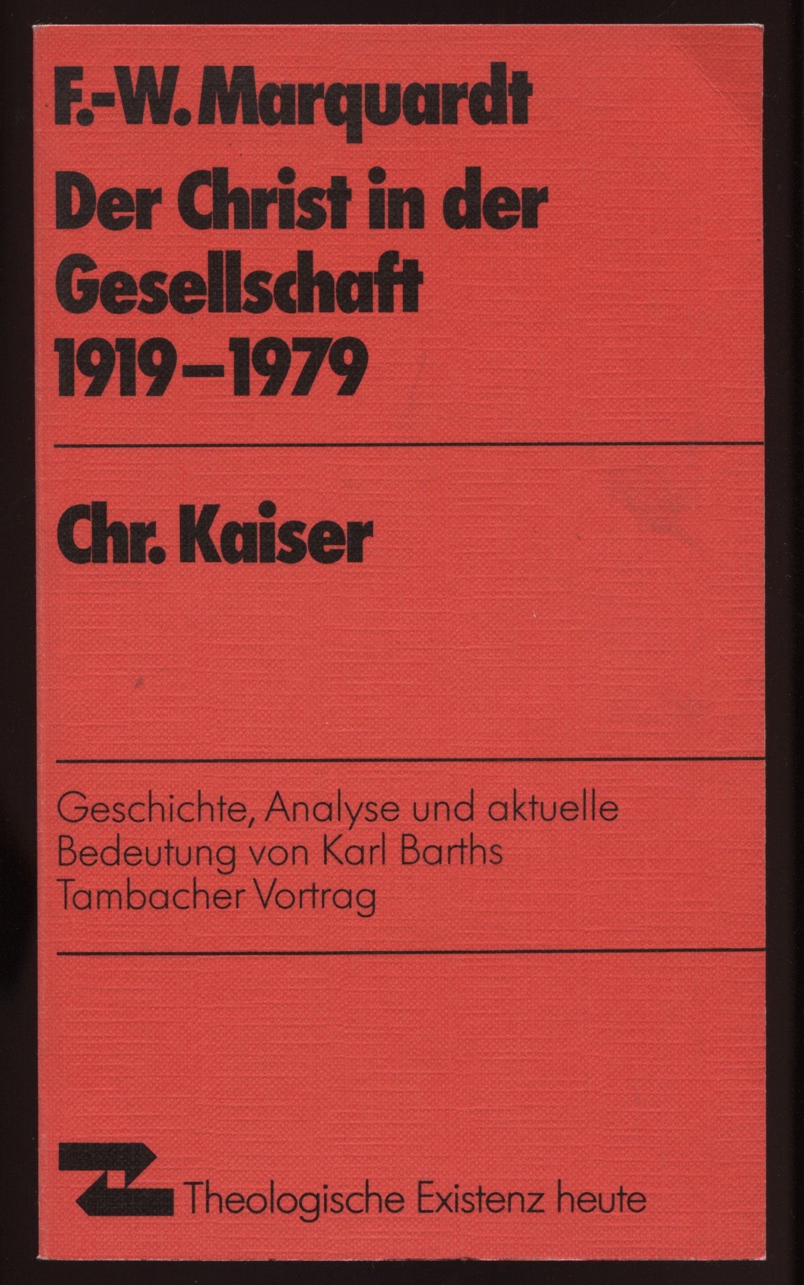 Der Christ in der Gesellschaft : 1919 - 1979 ; Geschichte, Analyse u. aktuelle Bedeutung von Karl Barths Tambacher Vortrag. Theologische Existenz heute ; Nr. 206 book