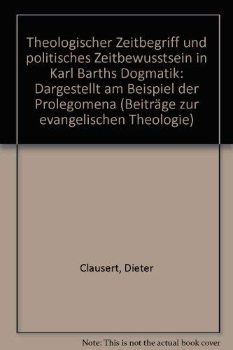 Theologischer Zeitbegriff und politisches Zeitbewußtsein in Karl Barths Dogmatik dargestellt am Beispiel der Prolegomena Politics & Society