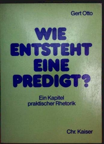 Wie entsteht eine Predigt? Ein Kapitel praktischer Rhetorik Natural Sciences