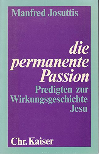 Die permanente Passion. Predigten zur Wirkungsgeschichte Jesu Books