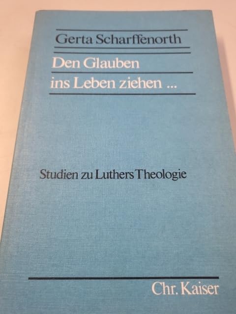 Den Glauben ins Leben ziehen. Studien zu Luthers Theologie Politics & Society