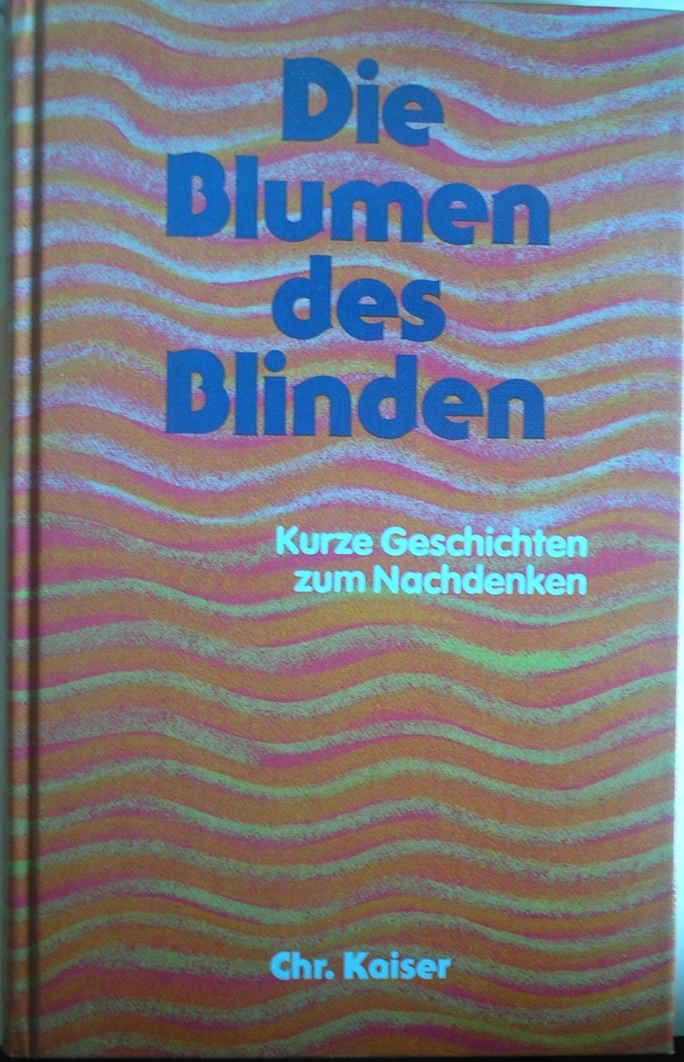 Die Blumen des Blinden. Kurze Geschichten zum Nachdenken Books