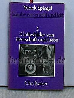 Glaube wie er leibt und lebt II. Gottesbilder von Herrschaft und Liebe Religion & Esotericism