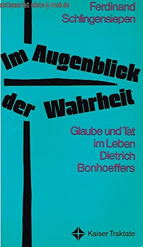 Im Augenblick der Wahrheit. Glaube und Tat im Leben Dietrich Bonhoeffers Politics & Society