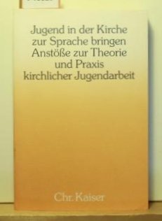 Jugend in der Kirche zur Sprache bringen. Anstöße zur Theorie und Praxis kirchlicher Jugendarbeit Books