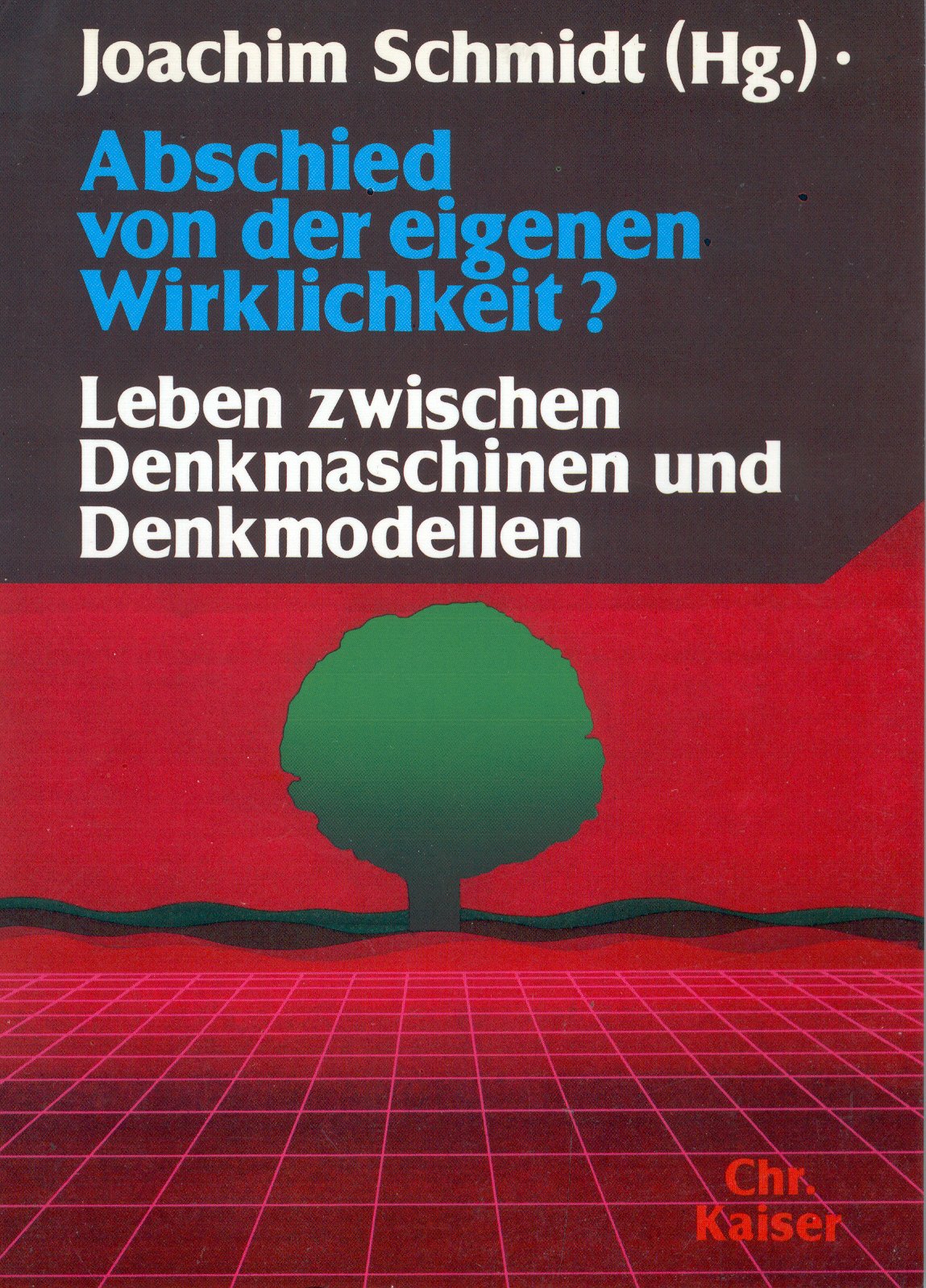 Abschied von der eigenen Wirklichkeit? Leben zwischen Denkmaschinen und Denkmodellen Politics & History