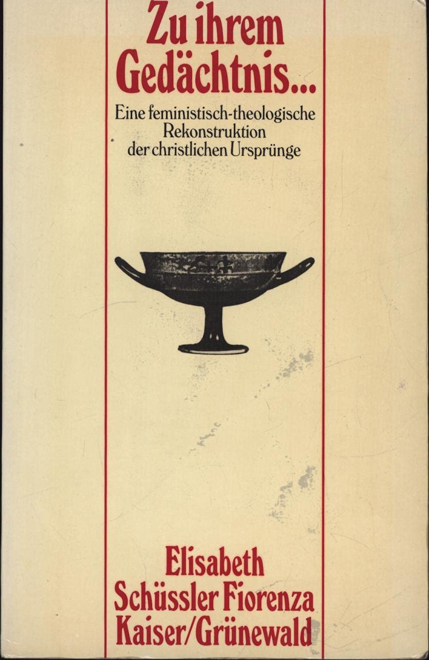 Zu ihrem Gedächtnis.... Eine feministisch-theologische Rekonstruktion der christlichen Ursprünge Religion & Esotericism