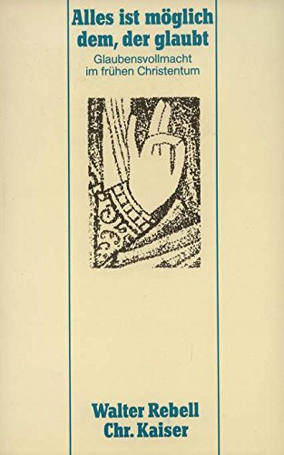 Alles ist möglich dem, der glaubt. Glaubensvollmacht im frühen Christentum Religion & Esotericism
