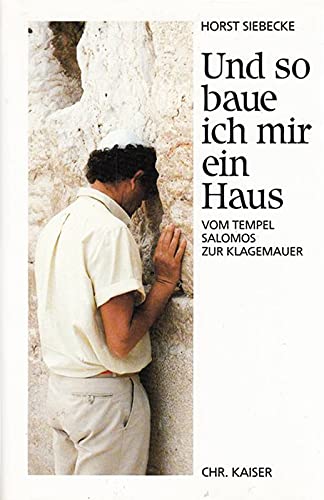 Und so baue ich mir ein Haus. Vom Tempel Salomos zur Klagemauer Politics & History