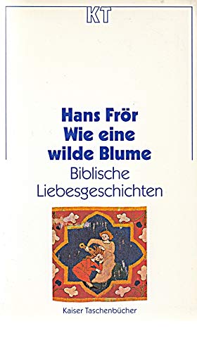 Wie eine wilde Blume. Biblische Liebesgeschichten Religion & Esotericism