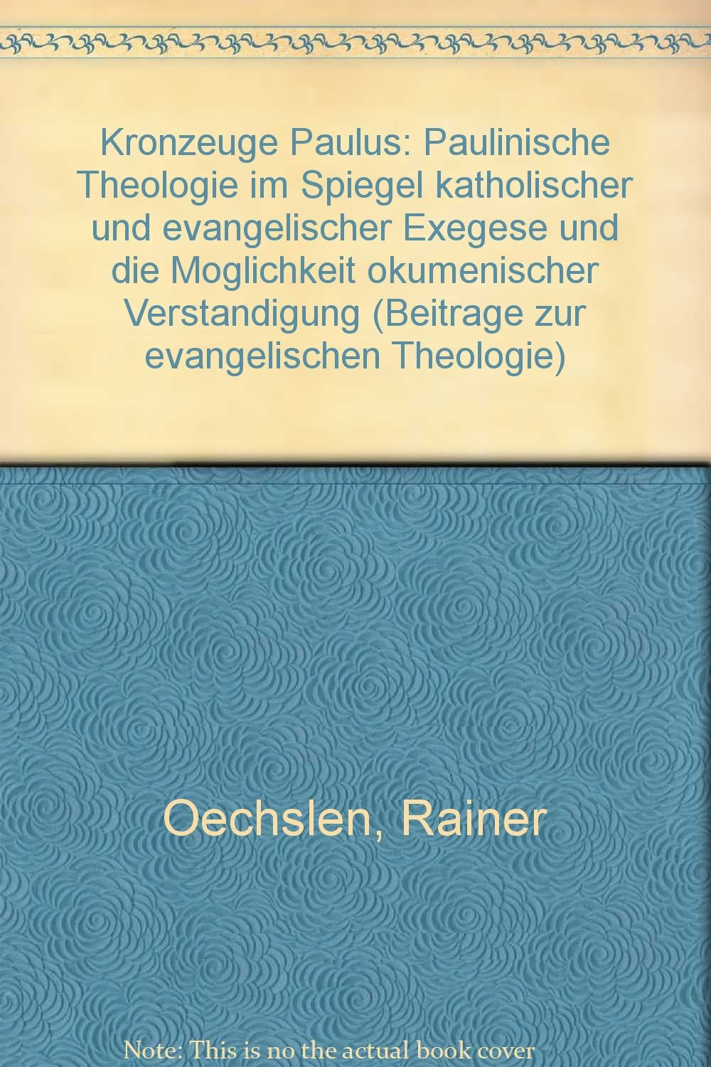 Kronzeuge Paulus. Paulinische Theologie im Spiegel katholischer und evangelischer Exegese und die Möglichkeit ökumenischer Verständigung Religion & Esotericism