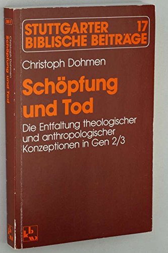 Schöpfung und Tod: Die Entfaltung theologischer und anthropologischer Konzeptionen in Gen 2/3 (Stuttgarter Biblische Beiträge (SBB)) Religion & Esotericism