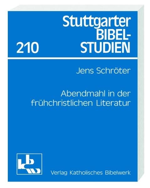 Das Abendmahl: Frühchristliche Deutungen und Impulse für die Gegenwart (Stuttgarter Bibelstudien (SBS)) Religion & Esotericism