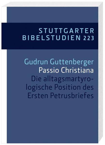 Passio Christiana: Die alltagsmartyrologische Position des Ersten Petrusbriefes (Stuttgarter Bibelstudien (SBS)) Religion & Esotericism