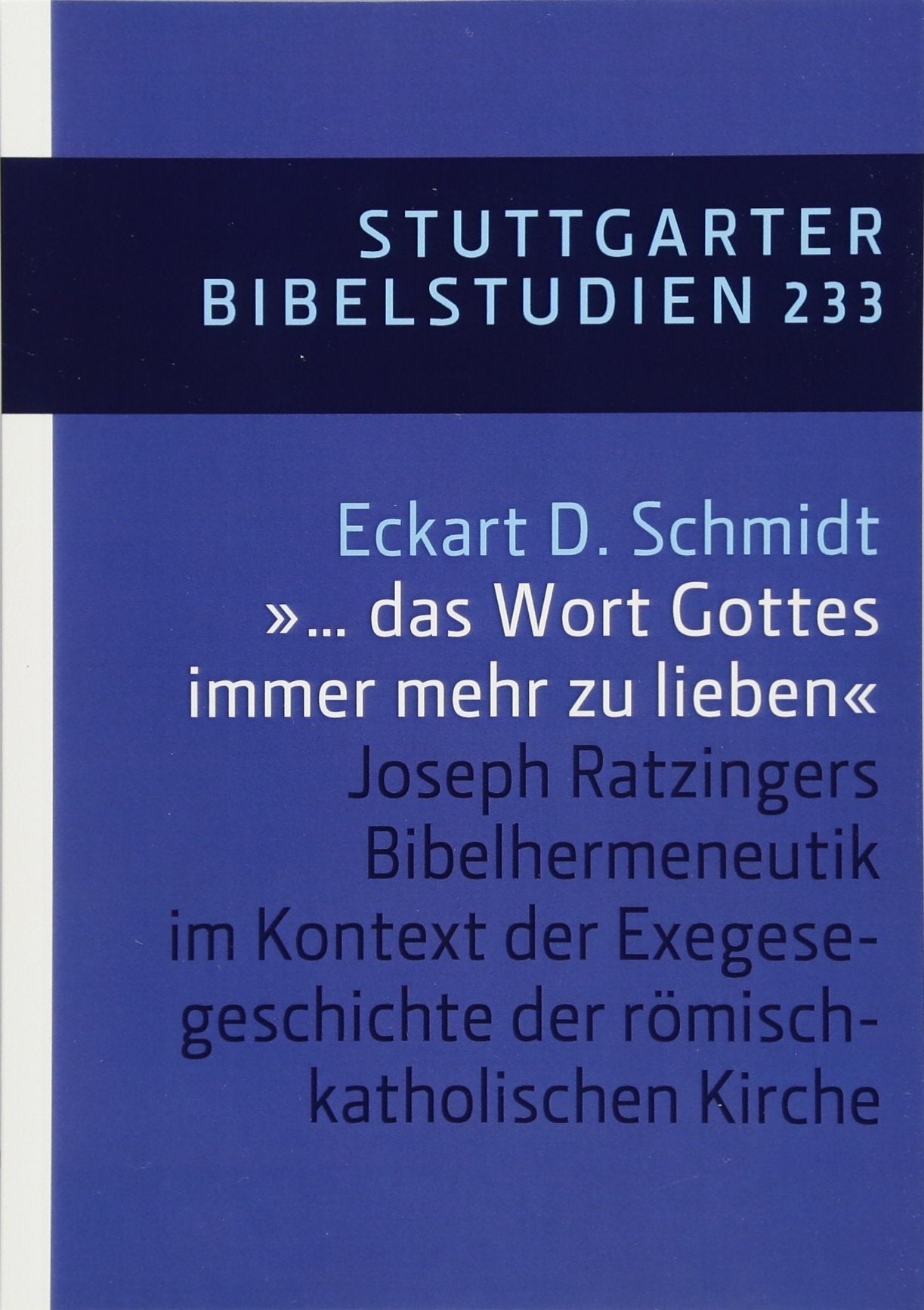 '... das Wort Gottes immer mehr zu lieben': Joseph Ratzingers Bibelhermeneutik im Kontext der Exegesegeschichte der römisch-katholischen Kirche (Stuttgarter Bibelstudien (SBS)) Religion & Esotericism