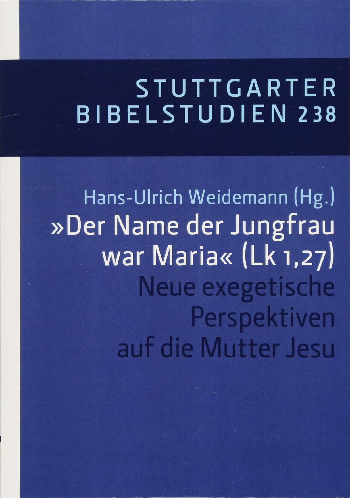 "Der Name der Jungfrau war Maria" (Lk 1,27): Neue exegetische Perspektiven auf die Mutter Jesu (Stuttgarter Bibelstudien (SBS)) Religion & Esotericism