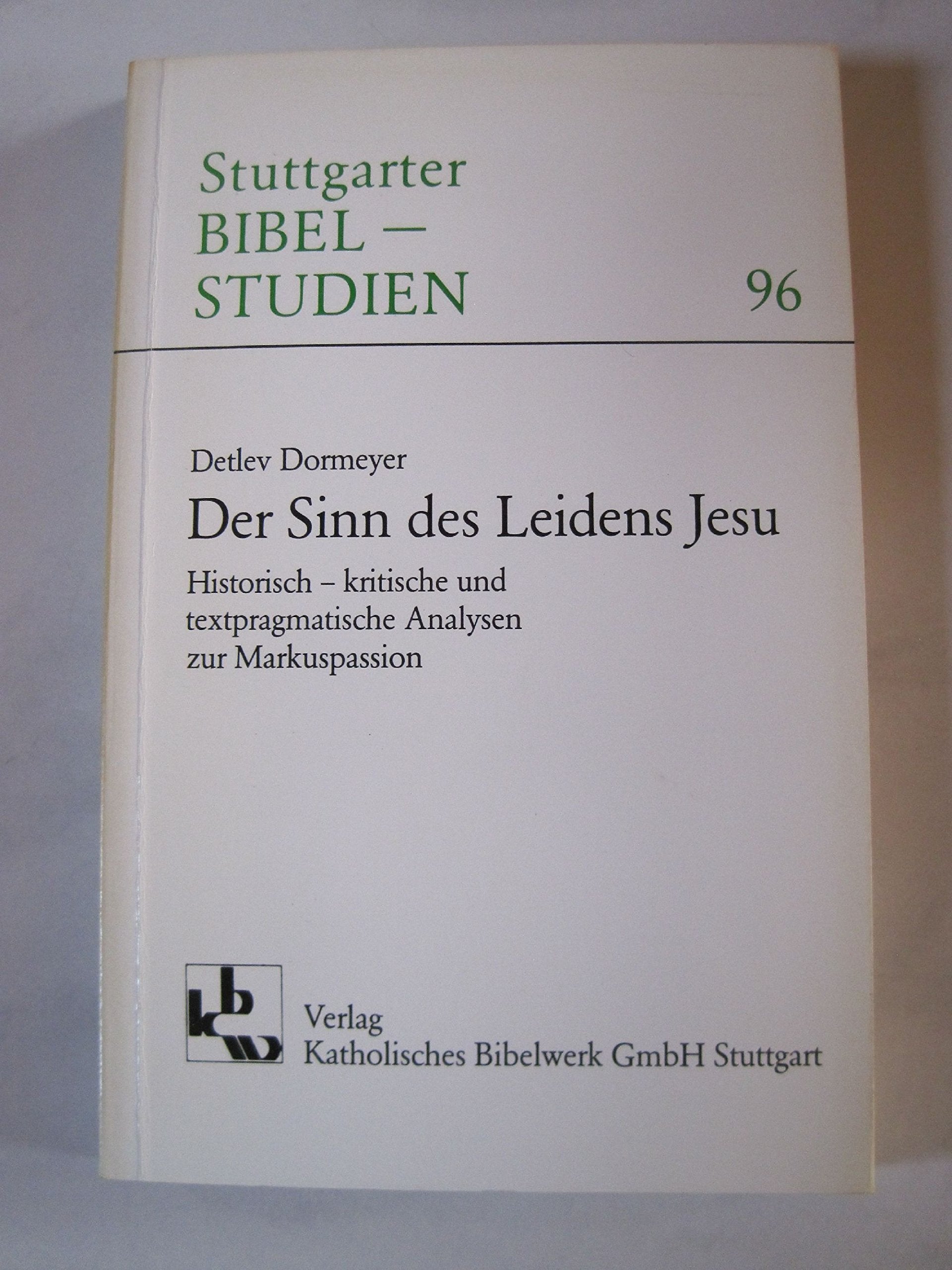 Der Sinn des Leidens Jesu: Historisch-kritische und Textpragmatische Analysen zur Markuspassion (Stuttgarter Bibelstudien (SBS)) Books
