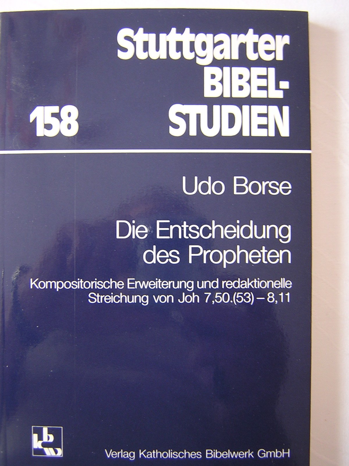 Die Entscheidung des Propheten: Kompositorische Erweiterung und redaktionelle Streichung von Joh 7,50.(53) - 8,11 (Stuttgarter Bibelstudien (SBS)) Religion & Esotericism