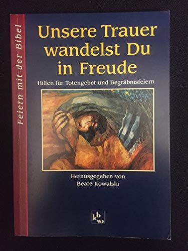 Unsere Trauer wandelst Du in Freude: Hilfen für Totengebet und Begräbnisfeiern (Feiern mit der Bibel) Film, Art & Culture
