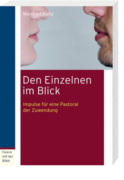 Den Einzelnen im Blick: Impulse für eine Pastoral der Zuwendung (Feiern mit der Bibel) Social Sciences