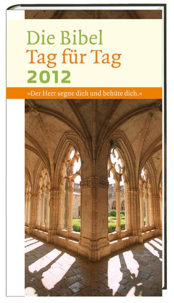 Die Bibel Tag für Tag 2012 - Hardcoverausgabe: Der Herr segne dich und behüte dich Calendars