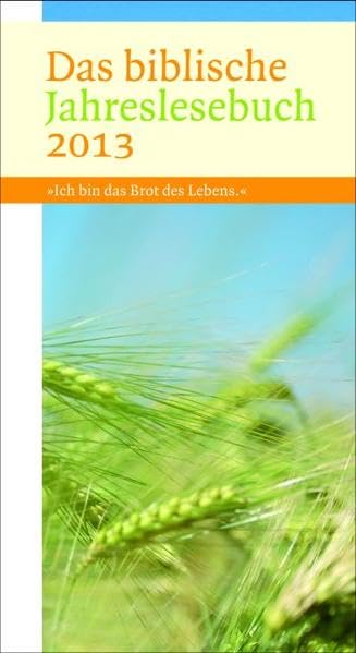 Das biblische Jahreslesebuch 2013: "Ich bin das Brot des Lebens" Calendars
