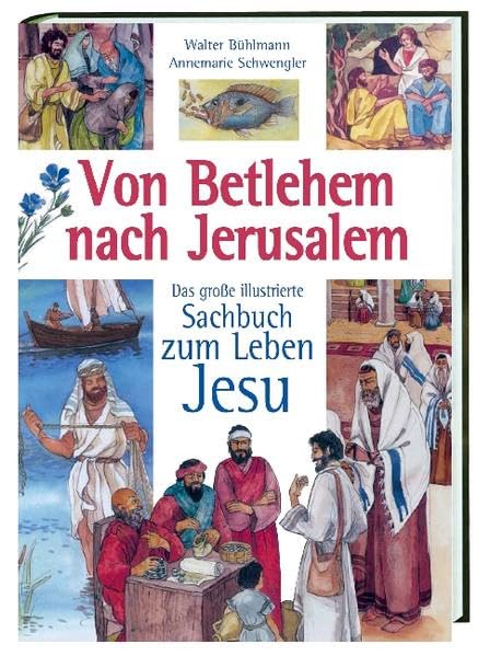 Von Betlehem nach Jerusalem : das große illustrierte Sachbuch zum Leben Jesu. Non-fiction