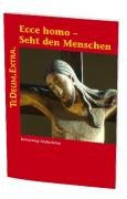 Ecce homo - Seht den Menschen: Kreuzwegandachten. TE DEUM EXTRA. Religion & Esotericism