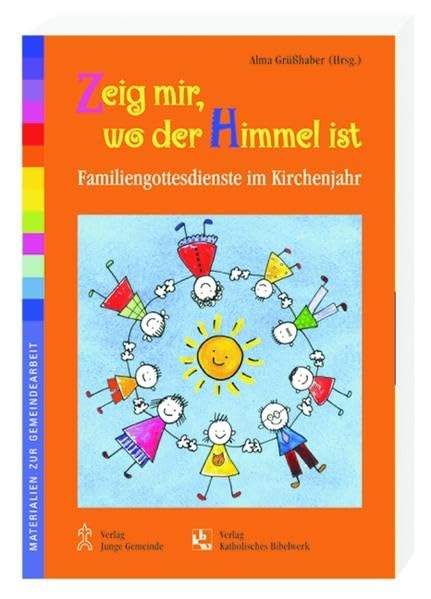 Zeig mir wo der Himmel ist: Familiengottesdienste im Kirchenjahr (Materialien zur Gemeindearbeit) Religion & Esotericism