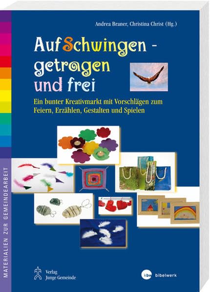 Auf Schwingen getragen und frei: Ein bunter Kreativmarkt mit Vorschlägen zum Feiern, Erzählen, Gestalten und Spielen (Materialien zur Gemeindearbeit) Religion & Esotericism