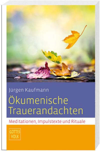 Ökumenische Trauerandachten: Meditationen, Impulstexte und Rituale Sonderband Gottes Volk Death & Mourning