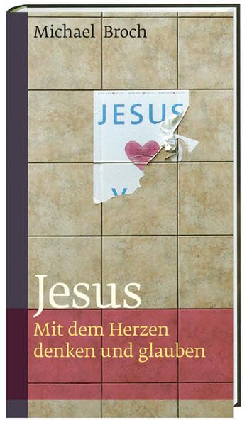 Jesus: Mit dem Herzen denken und glauben Religion & Esotericism