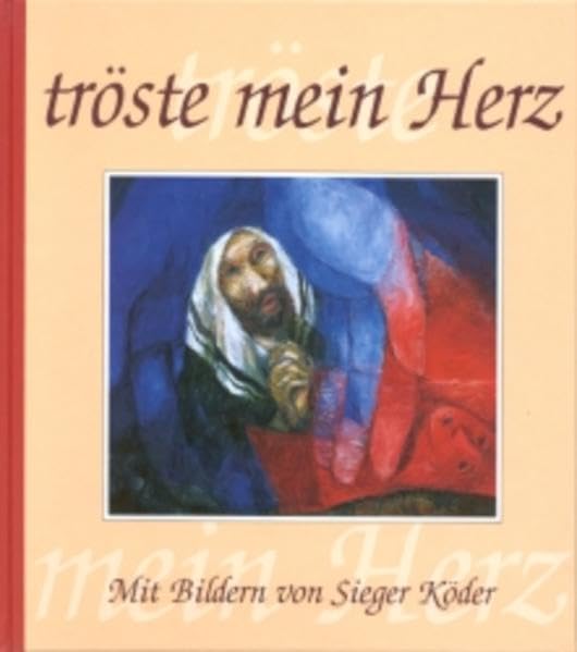 tröste mein Herz: Mit Bildern von Sieger Köder Lifestyle Books