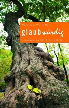Glaubwürdig: Gedanken - Geschichten - Gebete Religion & Esotericism